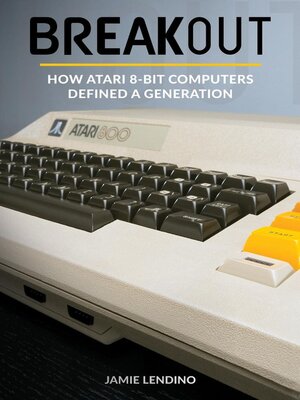 cover image of Breakout: How Atari 8-Bit Computers Defined a Generation